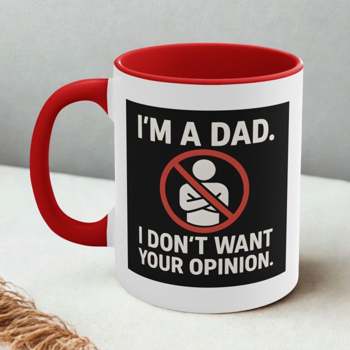 Funny Dad Mug – “I’m a Dad, I Don’t Want Your Opinion”